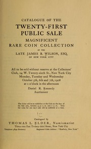 Cover of: Catalogue of the twenty-first public sale, magnificent rare coin collection of the late James B. Wilson, esq., of New York city | James Barr Wilson