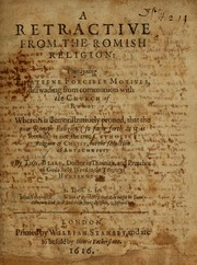 Cover of: A retractive from the Romish religion: contayning thirteen forcible reasons dissuading from communion
