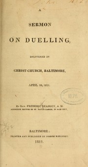 Cover of: A sermon on duelling, delivered in Christ-church, Baltimore, April 28, 1811 by Frederick Beasley