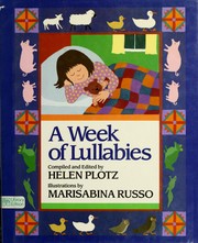 Cover of: A Week of lullabies by compiled and edited by Helen Plotz ; illustrations by Marisabina Russo.