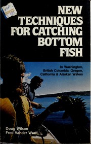 Cover of: New techniques for catching bottom fish in Washington, British Columbia, Oregon, California, & Alaskan waters