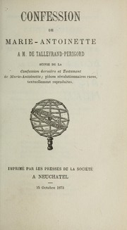 Cover of: Confession de Marie-Antoinette à M. de Talleyrand-Périgord: suivi de la Confession dernière et testament de Marie-Antoinette ...