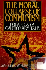 Cover of: The moral collapseof communism: Poland as a cautionary tale