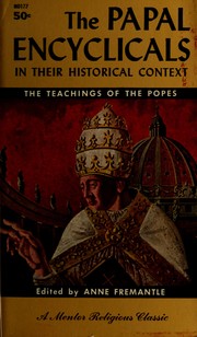 Cover of: The papal encyclicals in their historical context by Catholic Church. Pope., Catholic Church. Pope