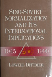 Sino-Soviet normalization and its international implications, 1945-1990 by Lowell Dittmer