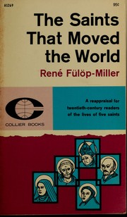 The saints that moved the world by René Fülöp-Miller