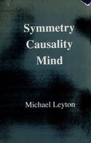 Symmetry, causality, mind by Michael Leyton