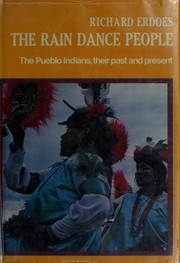 Cover of: The rain dance people: the Pueblo Indians, their past and present