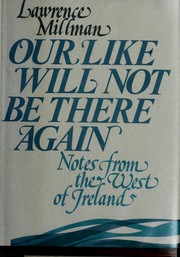 Cover of: Our like will not be there again by Lawrence Millman