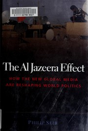 Cover of: The Al Jazeera effect: how the new global media are reshaping world politics