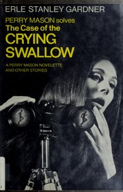 Cover of: The case of the crying swallow: a Perry Mason novelette and other stories