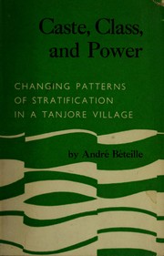 Cover of: Caste, class, and power: changing patterns of stratification in a Tanjore village.