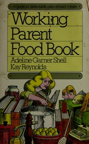 Cover of: Working parent food book by Adeline Garner Shell