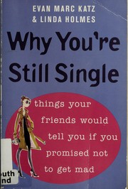Cover of: Why you're still single: things your friends would tell you if you promised not to get mad
