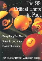 Cover of: The 99 critical shots in pool: everything you need to know, to learn, and master the game