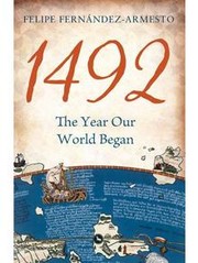 1492 - The Year Our World Began by F. Fernandez-Armesto