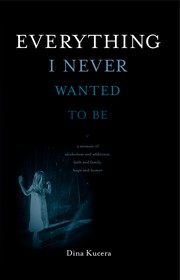 Everything I never wanted to be by Dina Kucera