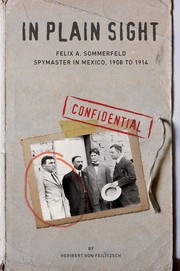 Cover of: In Plain Sight: Felix A. Sommerfeld, Spymaster in Mexico, 1908 to 1914 by 