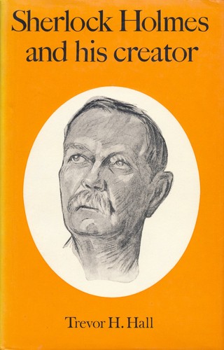 Sherlock Holmes and his creator by Trevor H. Hall