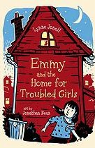 Emmy and the home for troubled girls by Lynne Jonell