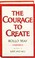 Cover of: The courage to create