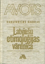 Latviešu etimoloģijas vārdnīca [Dictionary of Latvian Etymology - In Latvian] by Konstantīns Karulis
