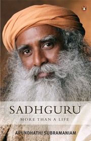 Sadhguru, more than a life by Arundhathi Subramaniam
