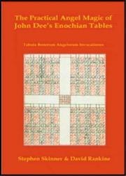 Practical angel magic of John Dee's Enochian tables : from three previously unpublished manuscripts on angel magic, being a complete transcription of Tabula Bonorum Angelorum Invocationes in manuscrip