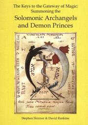 The keys to the gateway of magic: summoning the Solomonic archangels & demon princes : being a transcription of Janua magica reserata, Dr Rudd's nine hierarchies of angels & nine celestial keys, The d