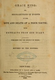 Cover of: Grace King: or, Recollections of events in the life and death of a pious youth: with extracts from her diary. Published for the benefit of youth.