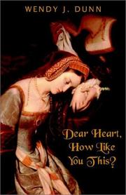 Dear Heart, How Like You This by Wendy J. Dunn
