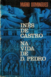 Inês de Castro na vida de D. Pedro by Mário Domingues