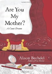 Are you my mother? by Alison Bechdel, Alison Bechdel