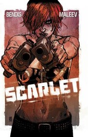Scarlet by Brian Michael Bendis, Alex Maleev