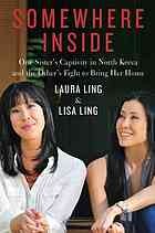 Cover of: Somewhere inside: one sister's captivity in North Korea and the other's fight to bring her home