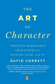 Cover of: The Art of Character: Creating Memorable Characters for Fiction, Film, and TV