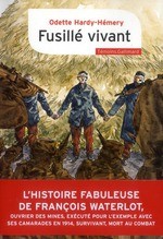 Cover of: Fusillé vivant: L’histoire fabuleuse de François Waterlot, ouvrier des mines, exécuté pour l’exemple en 1914, survivant, mort au combat.