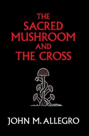 The sacred mushroom and the cross by John Marco Allegro