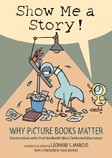 Cover of: Show me a story!: why picture books matter : conversations with 21 of the world's most celebrated illustrators