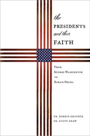 The Presidents and Their Faith by Darrin Grinder, Steve Shaw