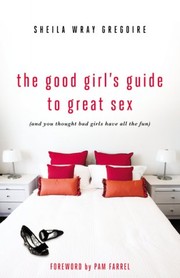 The good girl's guide to great sex by Sheila Wray Gregoire