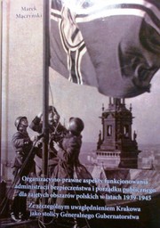 Organizacyjno-prawne aspekty funkcjonowania administracji bezpieczeństwa i porządku publicznego dla zajętych obszarów polskich w latach 1939-1945 by Marek Mączyński