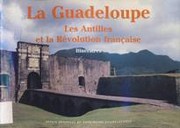 Cover of: La Guadeloupe, Les Antilles et la Révolution française - Itinéraires
