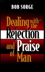 Dealing with the rejection and praise of man by Bob Sorge