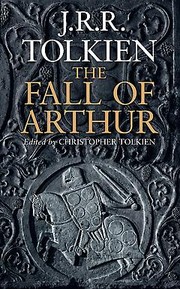 The Fall of Arthur by J.R.R. Tolkien