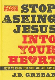 Stop Asking Jesus into Your Heart by J. D. Greear