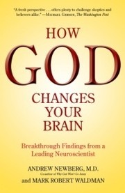 Cover of: How God changes your brain: breakthrough findings from a leading neuroscientist