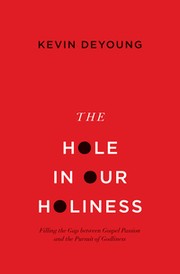 Cover of: The hole in our holiness: filling the gap between Gospel passion and the pursuit of godliness