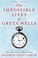 Cover of: The Impossible Lives of Greta Wells