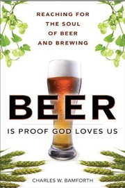 Cover of: Beer is proof God loves us by Charles Bamforth